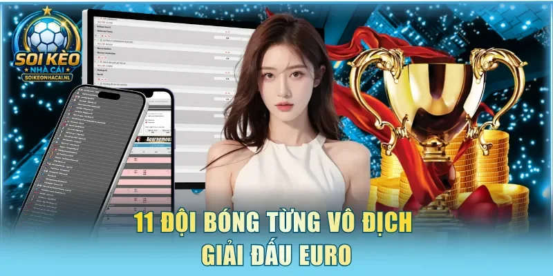 11 đội bóng từng vô địch giải đấu EURO