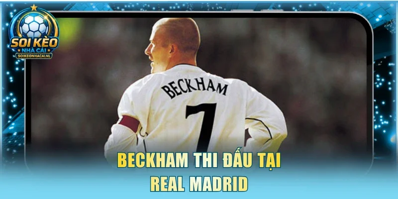 Beckham thi đấu tại Real Madrid