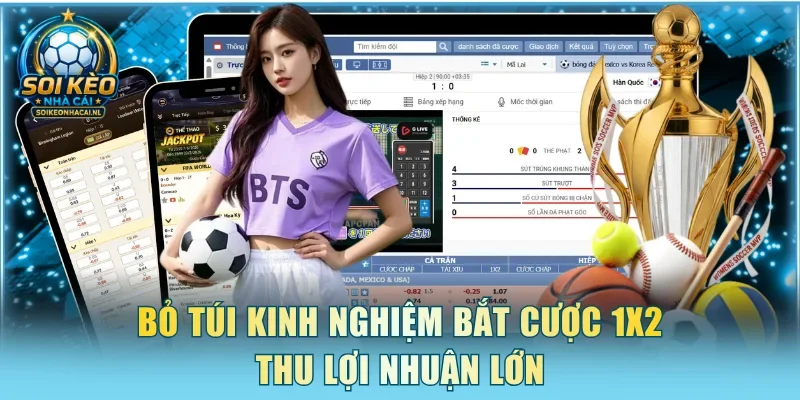 Bỏ túi kinh nghiệm bắt cược 1X2 thu lợi nhuận lớn