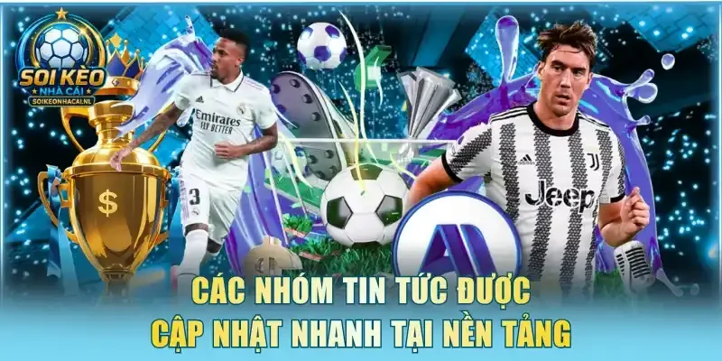 Các nhóm tin tức được cập nhật nhanh tại nền tảng