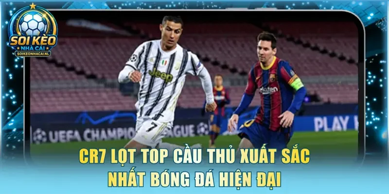 CR7 lọt top cầu thủ xuất sắc nhất bóng đá hiện đại