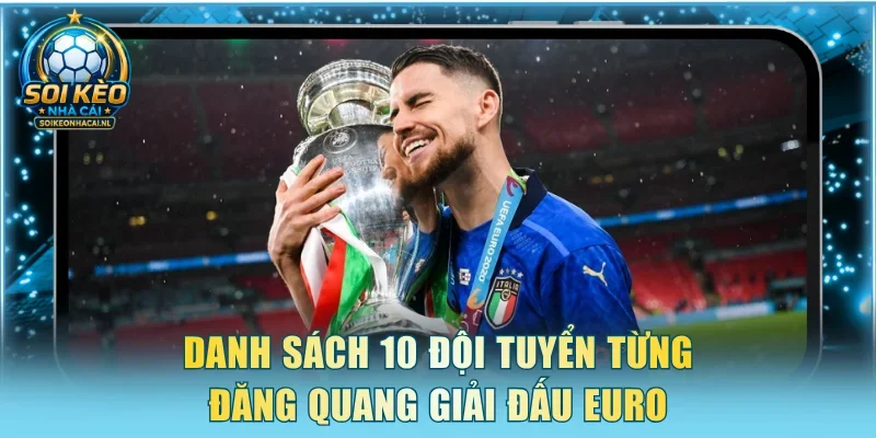 Danh sách 10 đội tuyển từng đăng quang giải đấu Euro