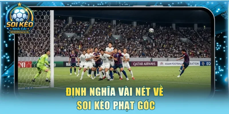 Định nghĩa đôi nét về soi kèo phạt góc