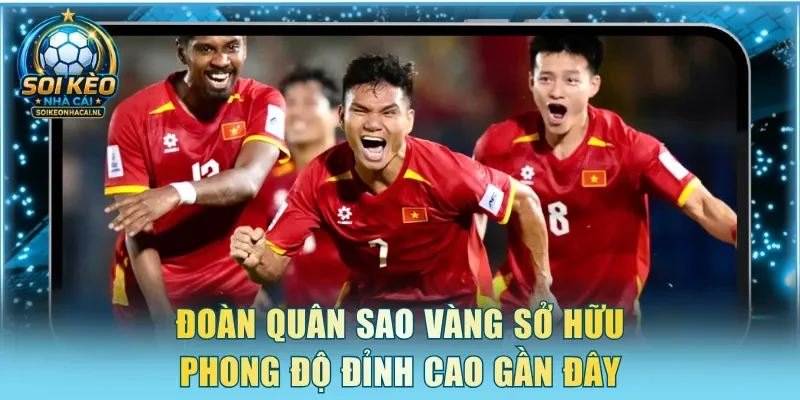 Đoàn quân Sao Vàng sở hữu phong độ đỉnh cao gần đây