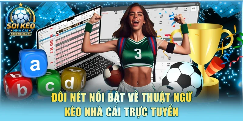 Đôi nét nổi bật về thuật ngữ kèo nhà cái trực tuyến