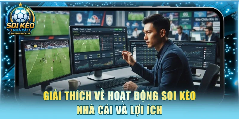 Giải thích về hoạt động soi kèo nhà cái và lợi ích