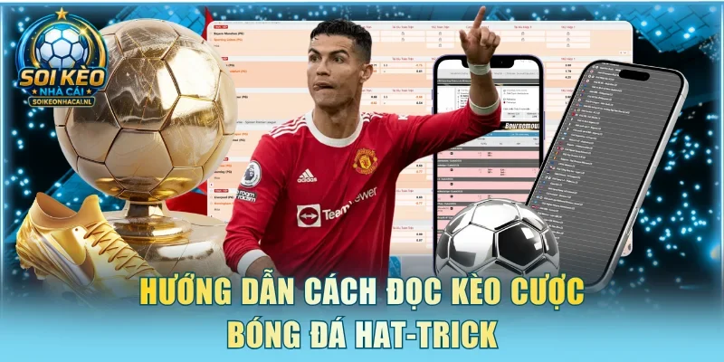 Hướng dẫn cách đọc kèo cược bóng đá hat-trick