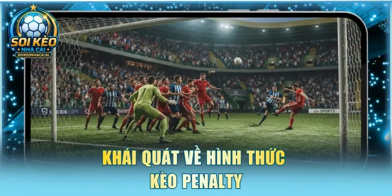 Khái quát về hình thức kèo Penalty