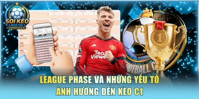 League phase và những yếu tố ảnh hưởng đến kèo C1