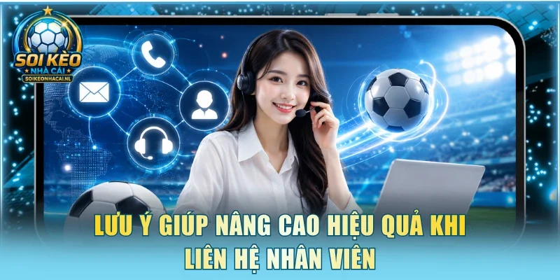 Lưu ý giúp nâng cao hiệu quả khi liên hệ nhân viên