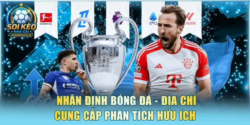 Nhận định bóng đá - Địa chỉ cung cấp phân tích hữu ích