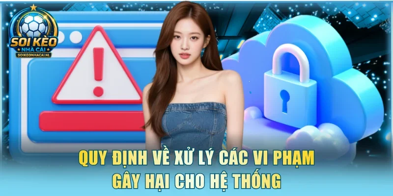 Quy định về xử lý các vi phạm gây hại cho hệ thống