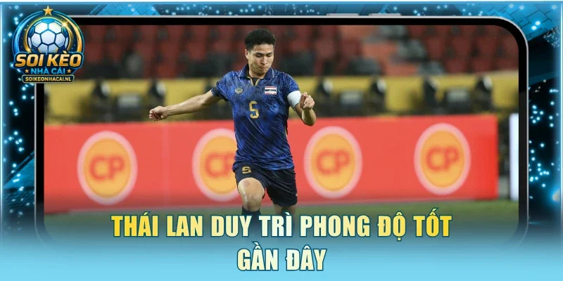 Thái Lan duy trì phong độ tốt gần đây
