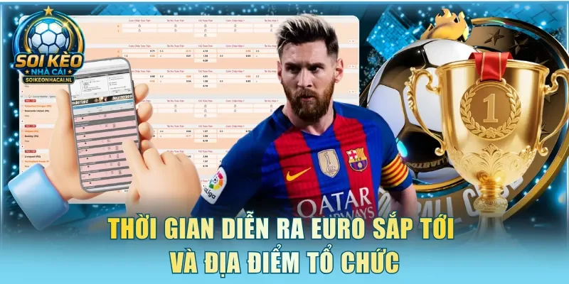 Thời gian diễn ra EURO sắp tới và địa điểm tổ chức