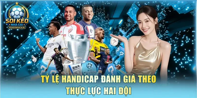 Tỷ lệ Handicap đánh giá theo thực lực hai đội